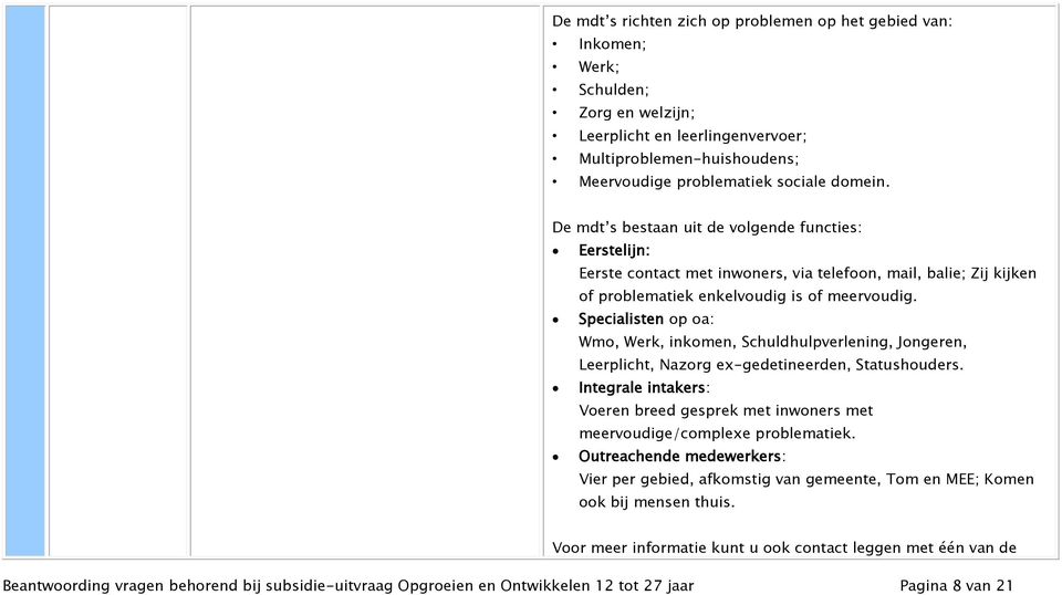 Specialisten op oa: Wmo, Werk, inkomen, Schuldhulpverlening, Jongeren, Leerplicht, Nazorg ex-gedetineerden, Statushouders.