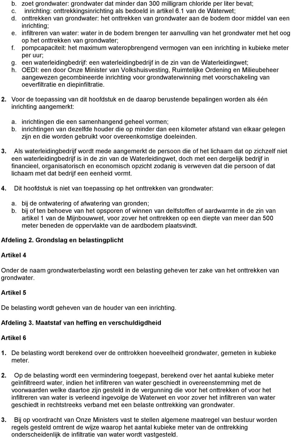 infiltreren van water: water in de bodem brengen ter aanvulling van het grondwater met het oog op het onttrekken van grondwater; f.