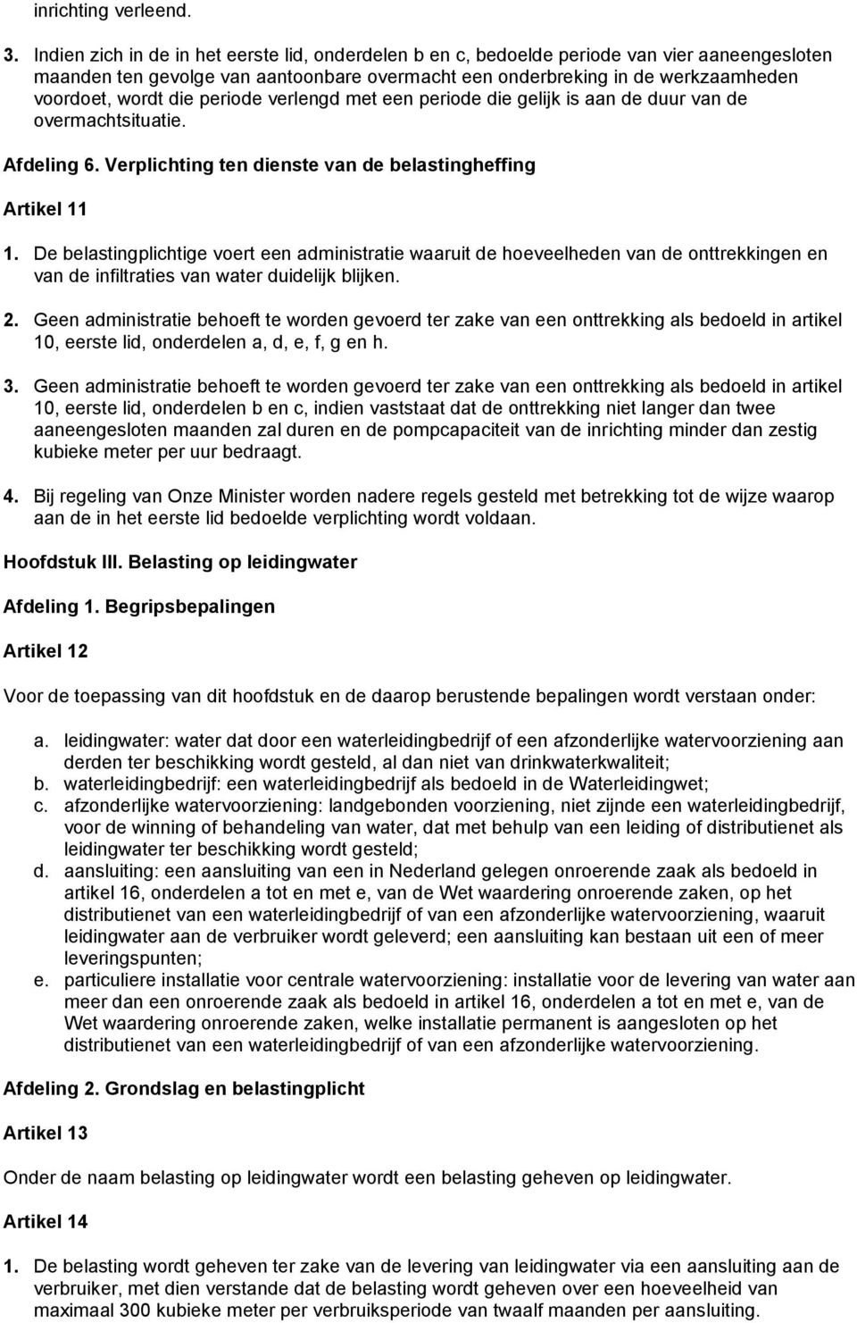 periode verlengd met een periode die gelijk is aan de duur van de overmachtsituatie. Afdeling 6. Verplichting ten dienste van de belastingheffing Artikel 11 1.