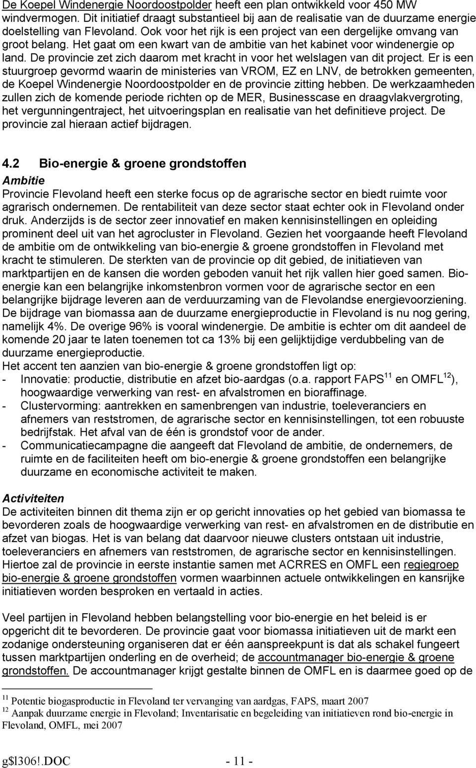 De provincie zet zich daarom met kracht in voor het welslagen van dit project.