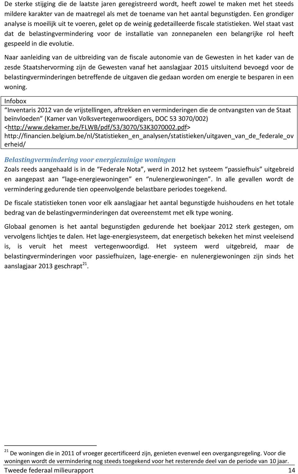 Wel staat vast dat de belastingvermindering voor de installatie van zonnepanelen een belangrijke rol heeft gespeeld in die evolutie.