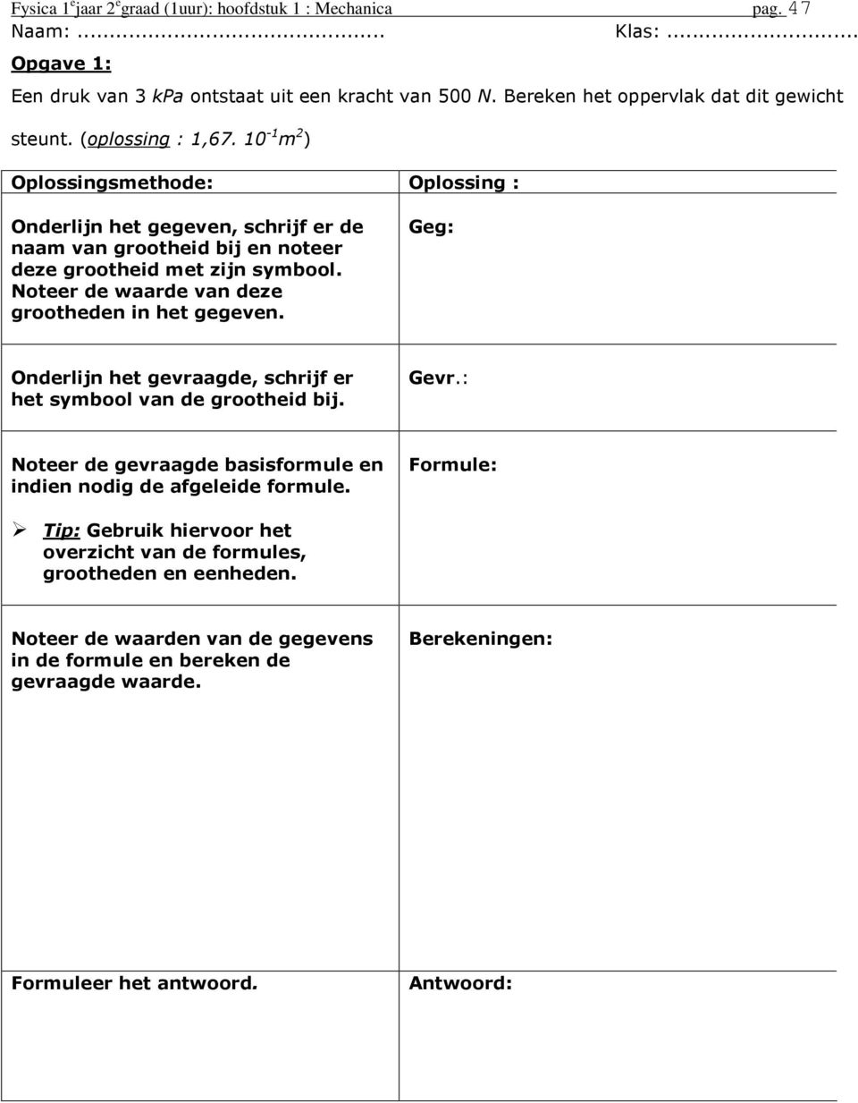 10-1 ) Oplossinsethode: Oplossin : Onderlijn het eeven, schrijf er de naa van rootheid bij en noteer deze rootheid et zijn sybool. Noteer de waarde van deze rootheden in het eeven.