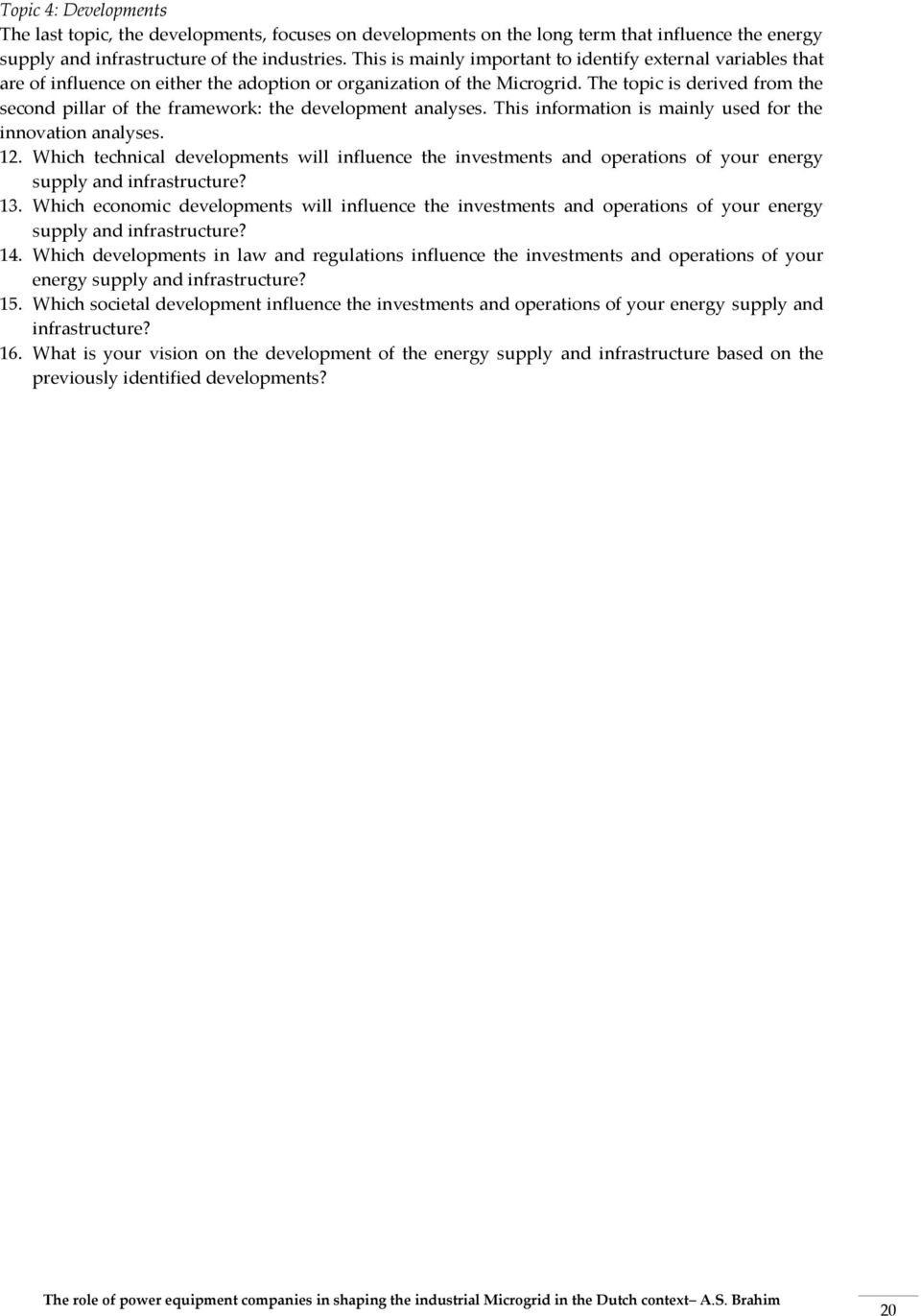 The topic is derived from the second pillar of the framework: the development analyses. This information is mainly used for the innovation analyses. 12.