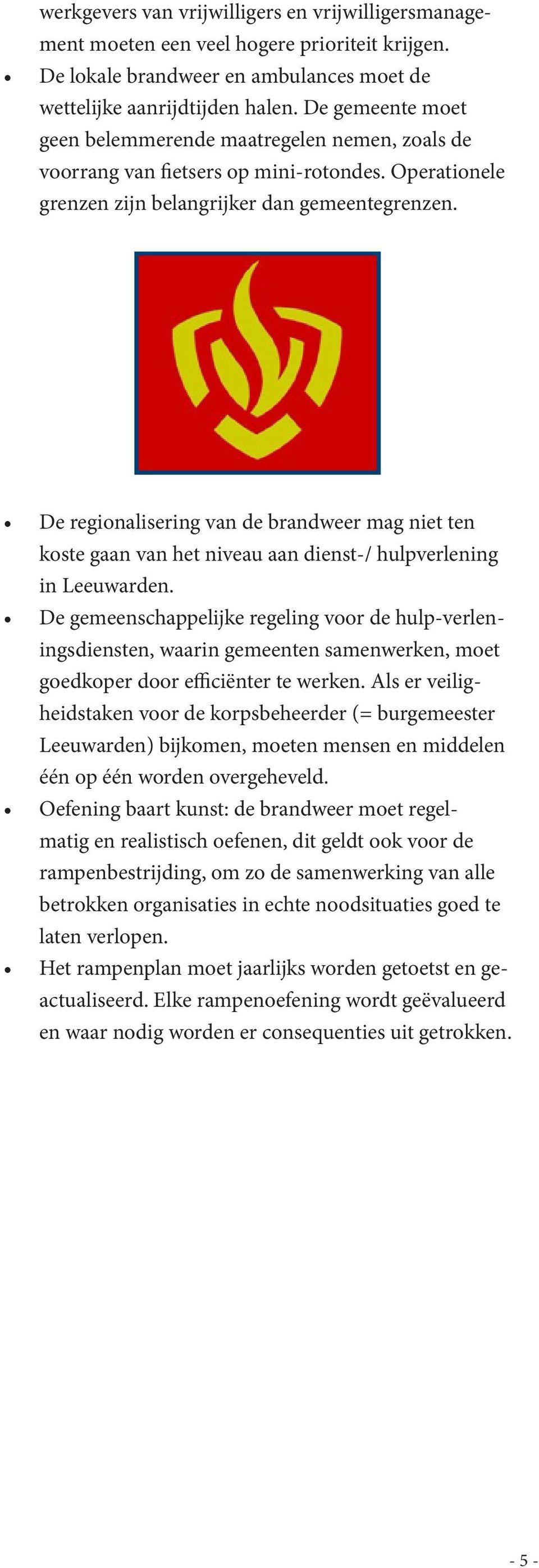 De regionalisering van de brandweer mag niet ten koste gaan van het niveau aan dienst-/ hulpverlening in Leeuwarden.