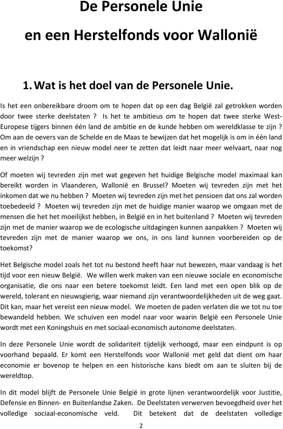 Is het te ambitieus om te hopen dat twee sterke West- Europese tijgers binnen één land de ambitie en de kunde hebben om wereldklasse te zijn?