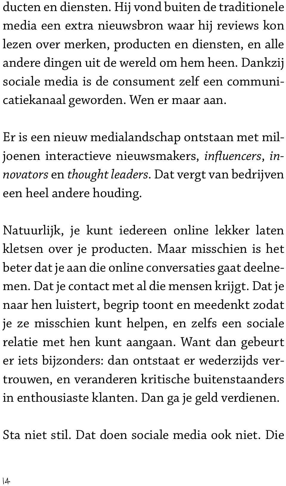 Er is een nieuw medialandschap ontstaan met miljoenen interactieve nieuwsmakers, influencers, innovators en thought leaders. Dat vergt van bedrijven een heel andere houding.