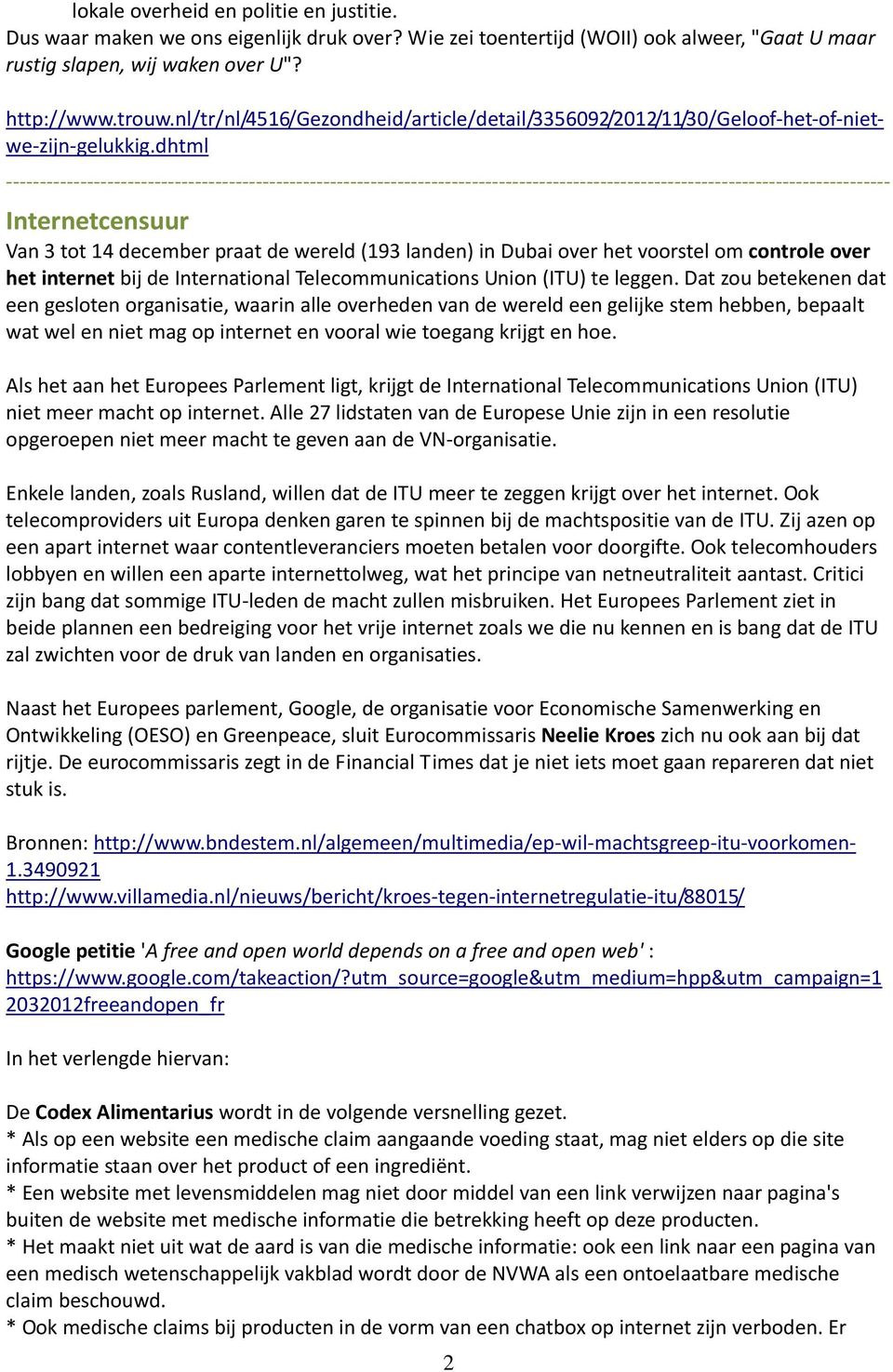 dhtml Internetcensuur Van 3 tot 14 december praat de wereld (193 landen) in Dubai over het voorstel om controle over het internet bij de International Telecommunications Union (ITU) te leggen.