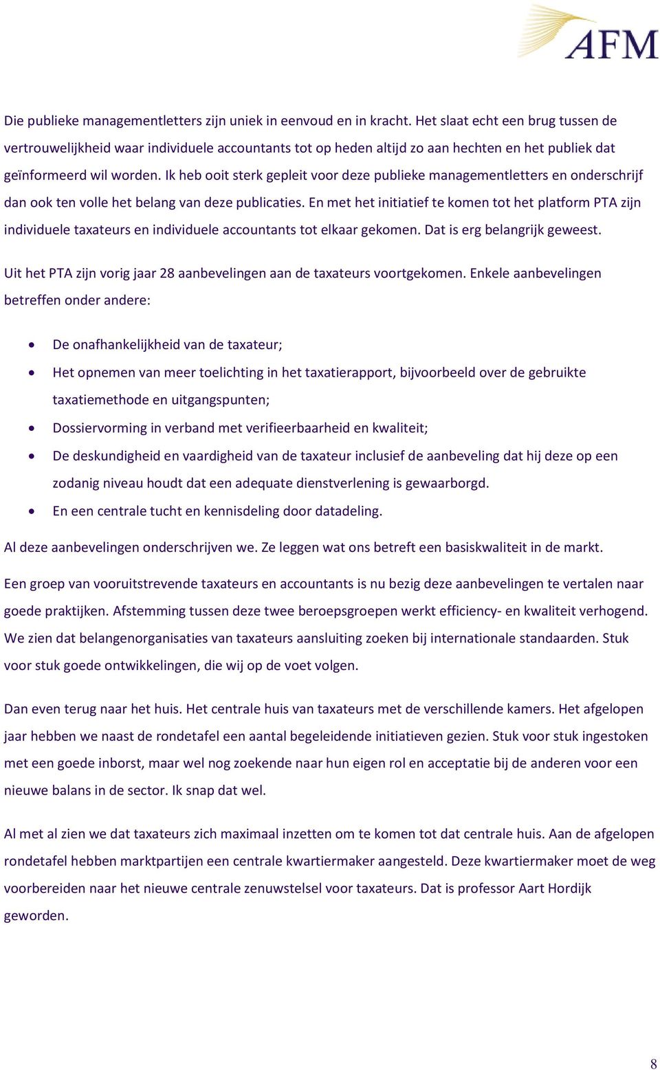 Ik heb ooit sterk gepleit voor deze publieke managementletters en onderschrijf dan ook ten volle het belang van deze publicaties.