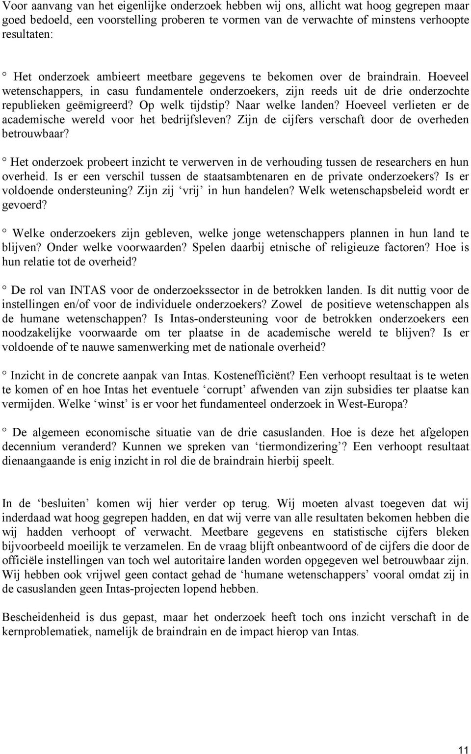 Op welk tijdstip? Naar welke landen? Hoeveel verlieten er de academische wereld voor het bedrijfsleven? Zijn de cijfers verschaft door de overheden betrouwbaar?