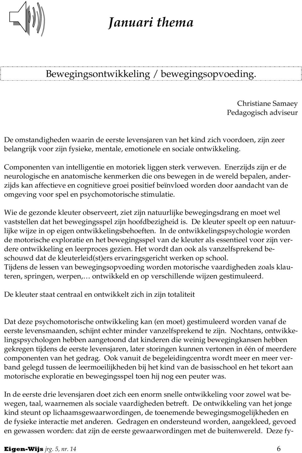 Componenten van intelligentie en motoriek liggen sterk verweven.