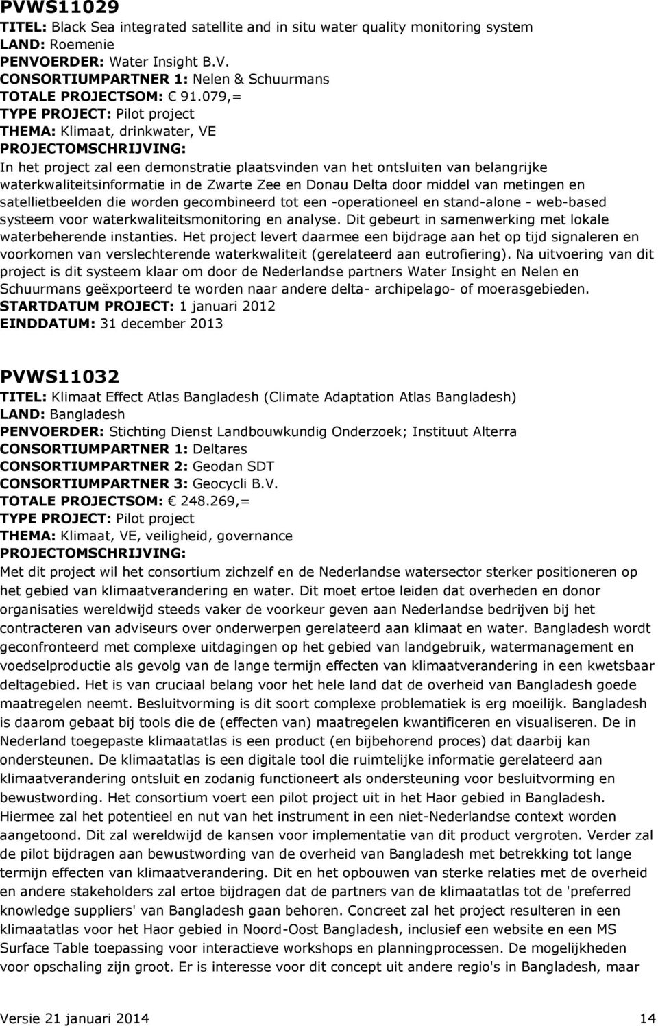 Donau Delta door middel van metingen en satellietbeelden die worden gecombineerd tot een -operationeel en stand-alone - web-based systeem voor waterkwaliteitsmonitoring en analyse.