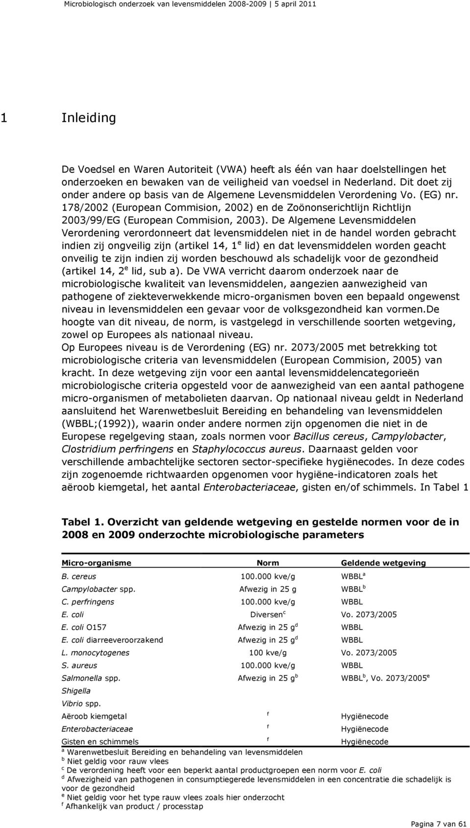 178/2002 (European Commision, 2002) en de Zoönonserichtlijn Richtlijn 2003/99/EG (European Commision, 2003).