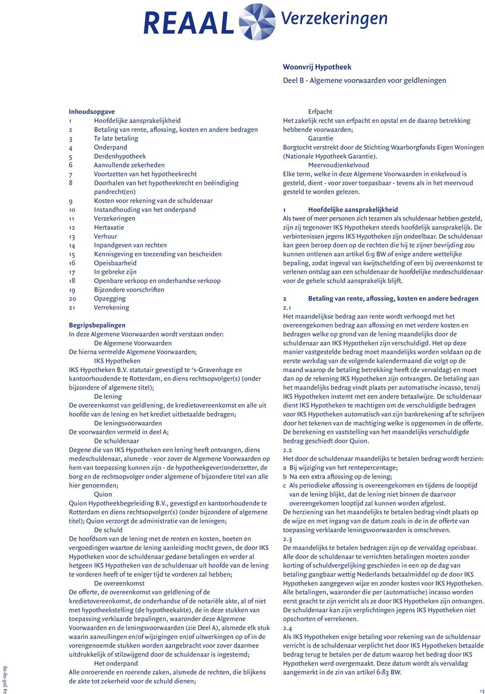 schuldenaar 10 Instandhouding van het onderpand 11 Verzekeringen 12 Hertaxatie 13 Verhuur 14 Inpandgeven van rechten 15 Kennisgeving en toezending van bescheiden 16 Opeisbaarheid 17 In gebreke zijn