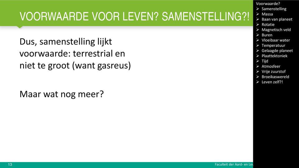 terrestrial en niet te groot (want gasreus)