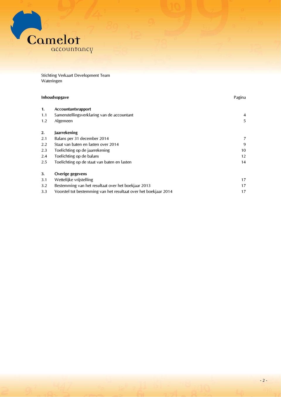 4 Toelichting op de balans 12 2.5 Toelichting op de staat van baten en lasten 14 3. Overige gegevens 3.