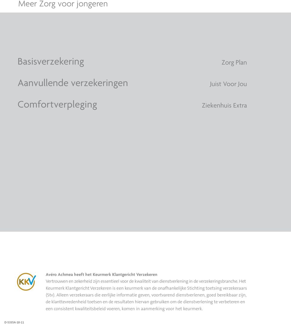 Het Keurmerk Klantgericht Verzekeren is een keurmerk van de onafhankelijke Stichting toetsing verzekeraars (Stv).
