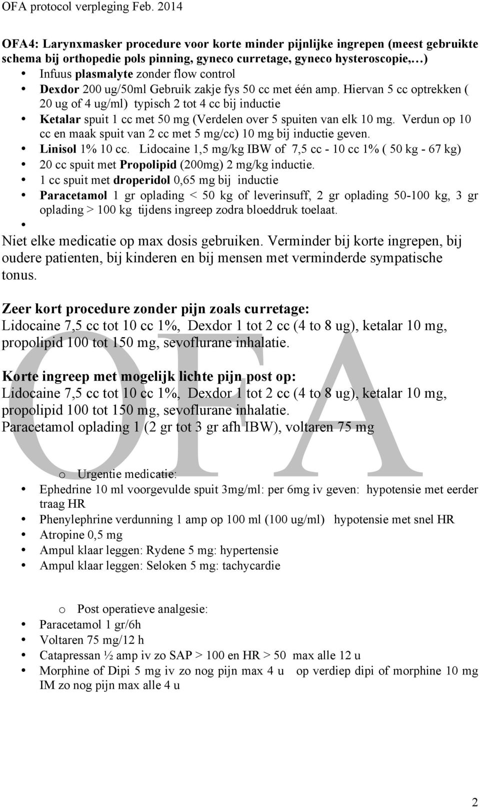 Verdun op 10 cc en maak spuit van 2 cc met 5 mg/cc) 10 mg bij inductie geven. Linisol 1% 10 cc.