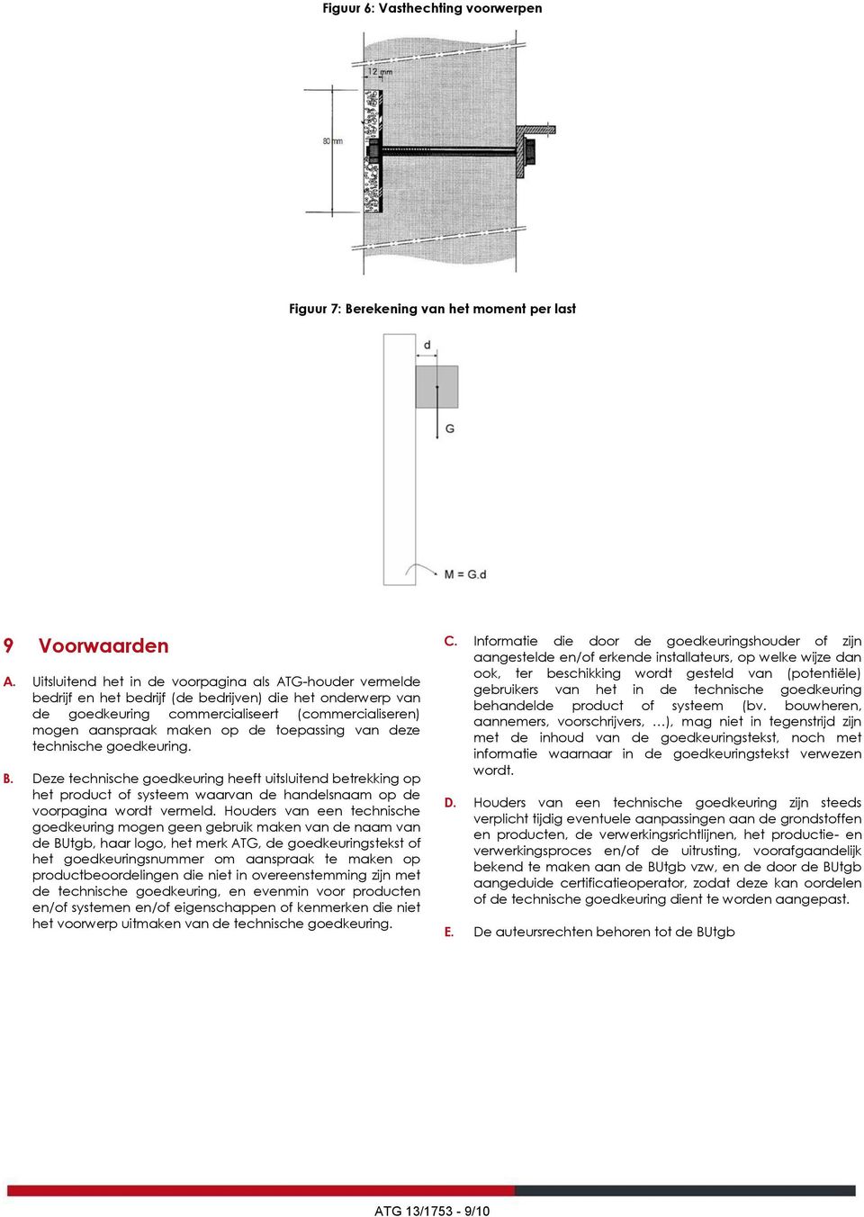 toepassing van deze technische goedkeuring. B. Deze technische goedkeuring heeft uitsluitend betrekking op het product of systeem waarvan de handelsnaam op de voorpagina wordt vermeld.