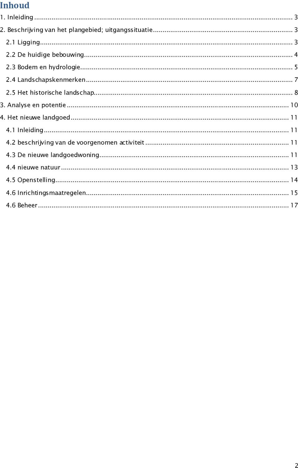 .. 10 4. Het nieuwe landgoed... 11 4.1 Inleiding... 11 4.2 beschrijving van de voorgenomen activiteit... 11 4.3 De nieuwe landgoedwoning.