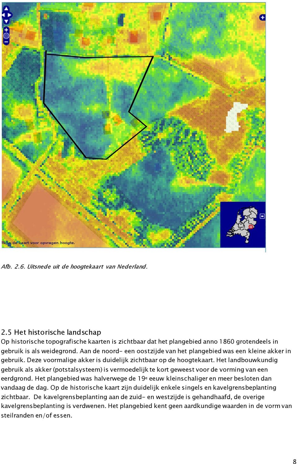 Het landbouwkundig gebruik als akker (potstalsysteem) is vermoedelijk te kort geweest voor de vorming van een eerdgrond.