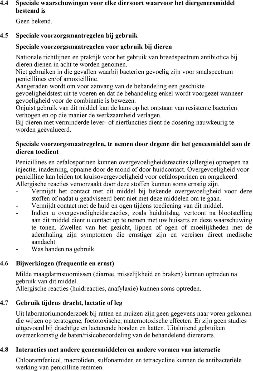 acht te worden genomen. Niet gebruiken in die gevallen waarbij bacteriën gevoelig zijn voor smalspectrum penicillines en/of amoxicilline.