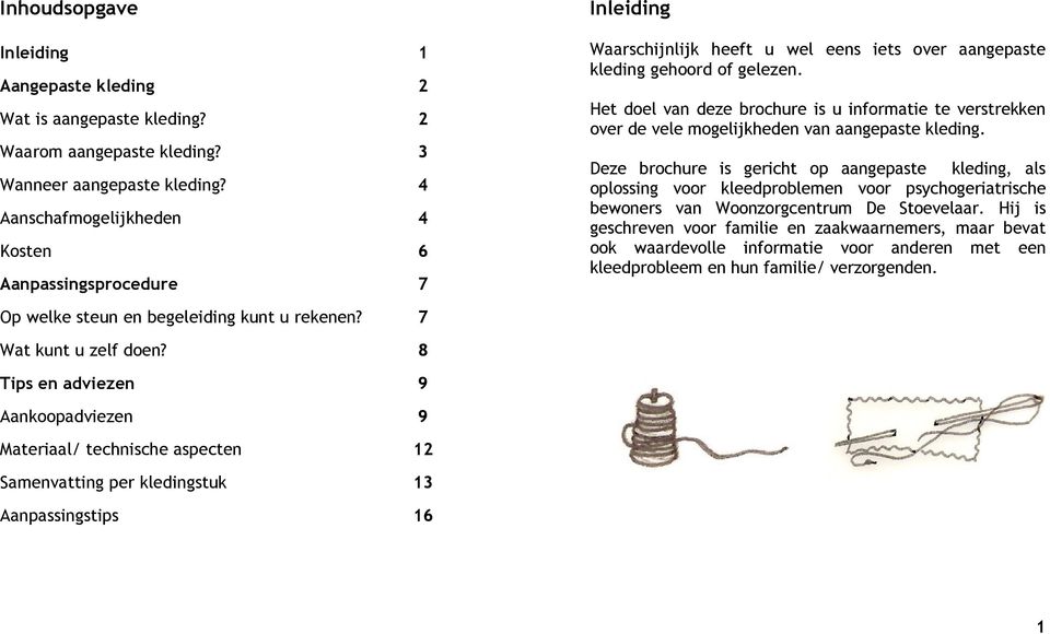 Het doel van deze brochure is u informatie te verstrekken over de vele mogelijkheden van aangepaste kleding.