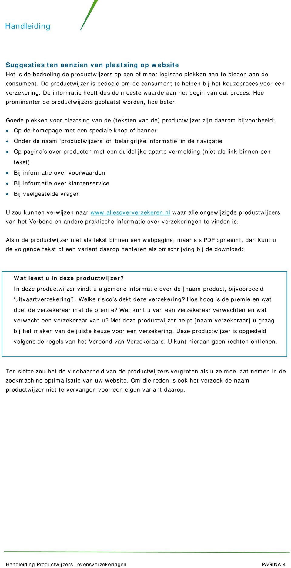 Hoe prominenter de productwijzers geplaatst worden, hoe beter.