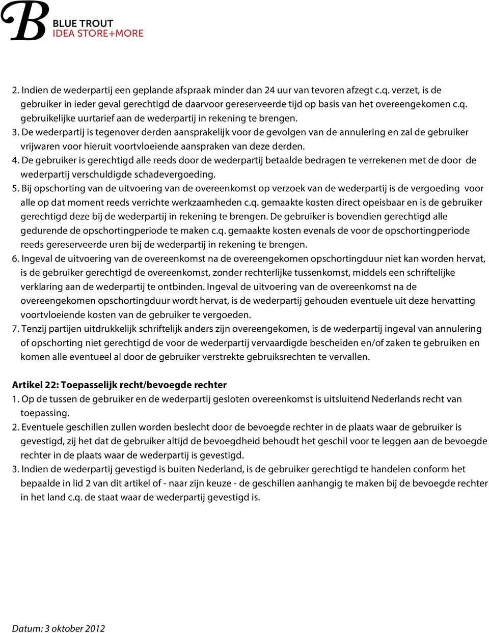 De wederpartij is tegenover derden aansprakelijk voor de gevolgen van de annulering en zal de gebruiker vrijwaren voor hieruit voortvloeiende aanspraken van deze derden. 4.