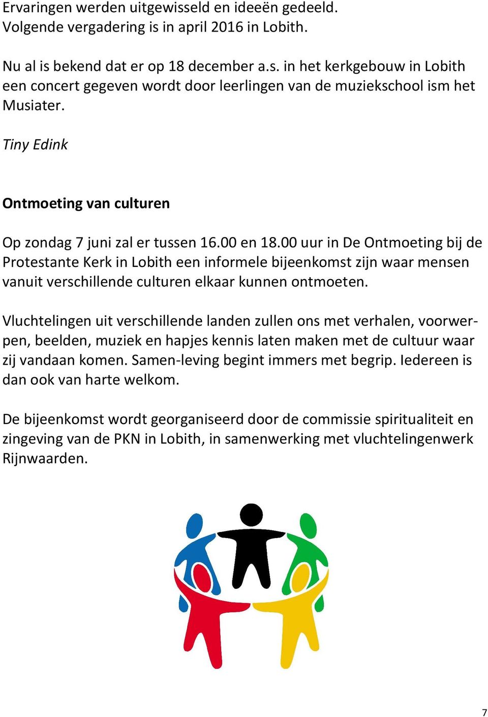 00 uur in De Ontmoeting bij de Protestante Kerk in Lobith een informele bijeenkomst zijn waar mensen vanuit verschillende culturen elkaar kunnen ontmoeten.