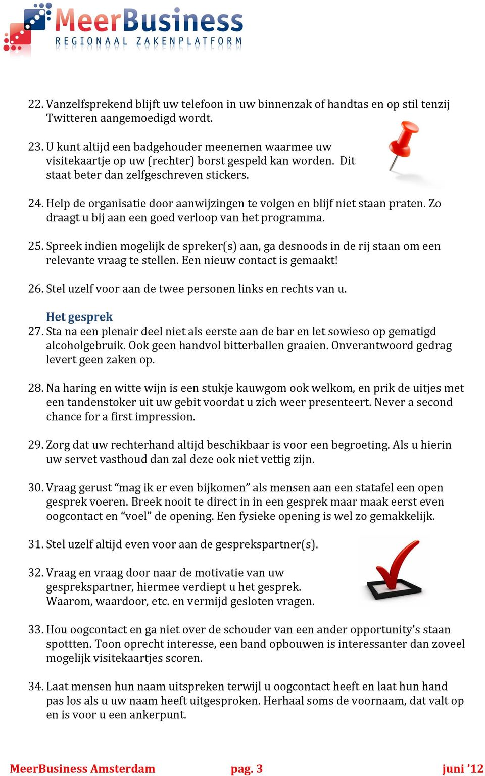 Help de organisatie door aanwijzingen te volgen en blijf niet staan praten. Zo draagt u bij aan een goed verloop van het programma. 25.