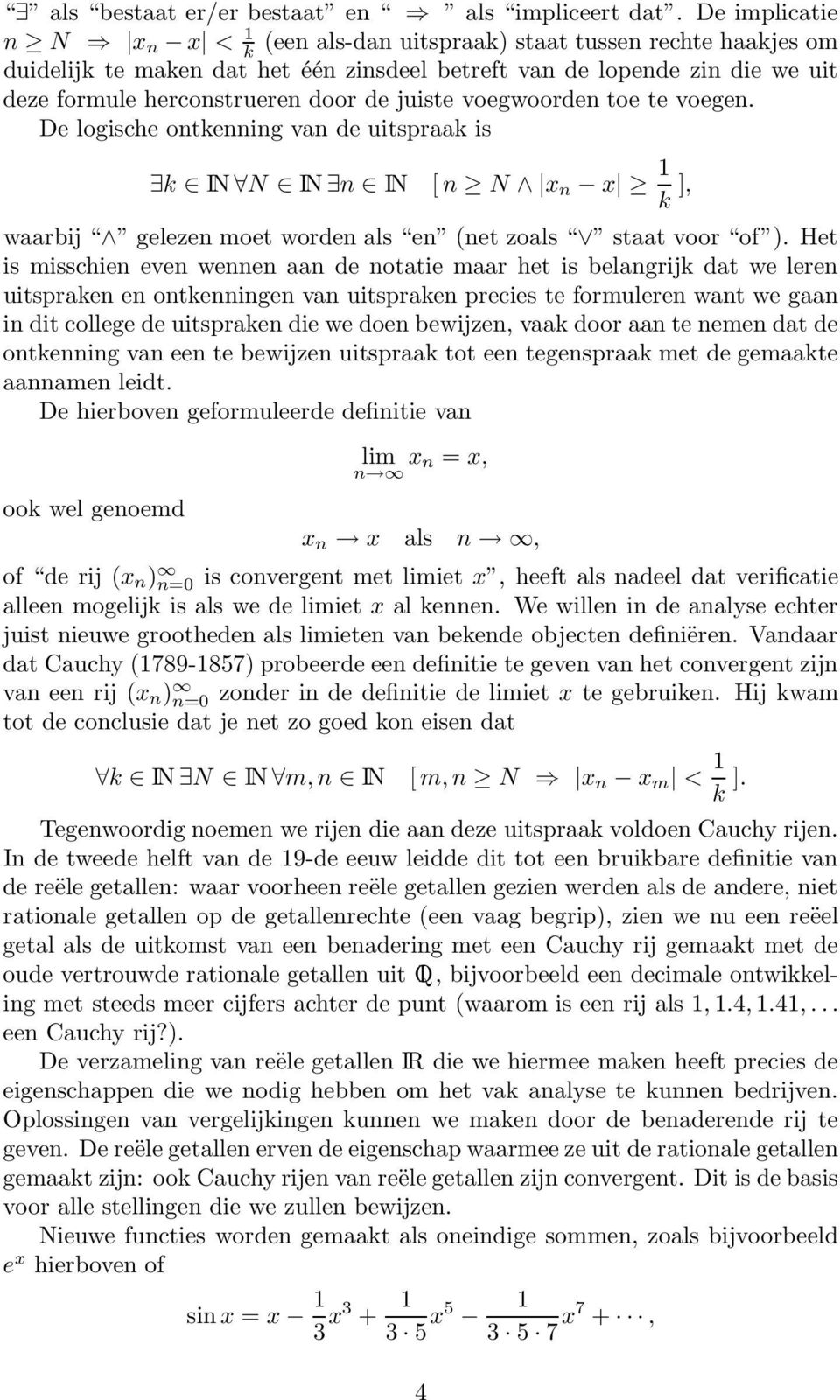 juiste voegwoorden toe te voegen. De logische ontkenning van de uitspraak is k IN N IN n IN [ n N x n x k ], waarbij gelezen moet worden als en (net zoals staat voor of ).