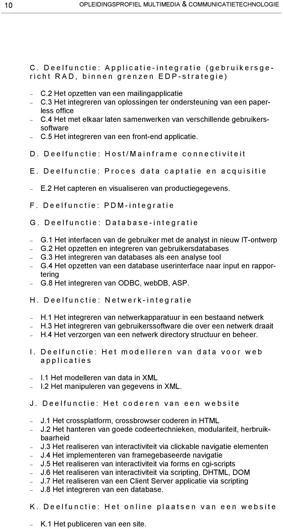 D. Deelfunctie: Host/Mainframe connectiviteit E. Deelfunctie: Proces data captatie en acquisitie E.2 Het capteren en visualiseren van productiegegevens. F. Deelfunctie: PDM-integratie G.