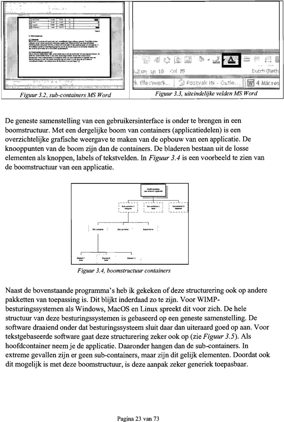 De bladeren bestaan uit de losse elementen als knoppen, labels oftekstvelden. In Figuur 3.4 is een voorbeeld te zien van de boomstructuur van een applicatie. f---- ---:,._-- --" I ~.