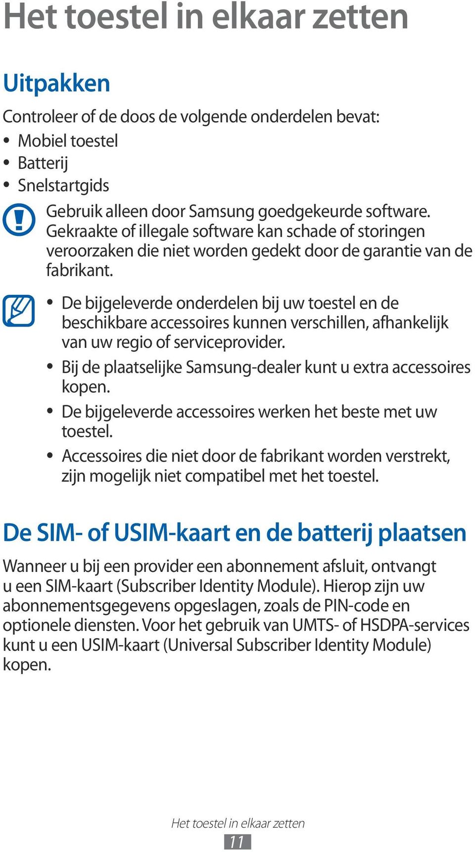 De bijgeleverde onderdelen bij uw toestel en de beschikbare accessoires kunnen verschillen, afhankelijk van uw regio of serviceprovider.