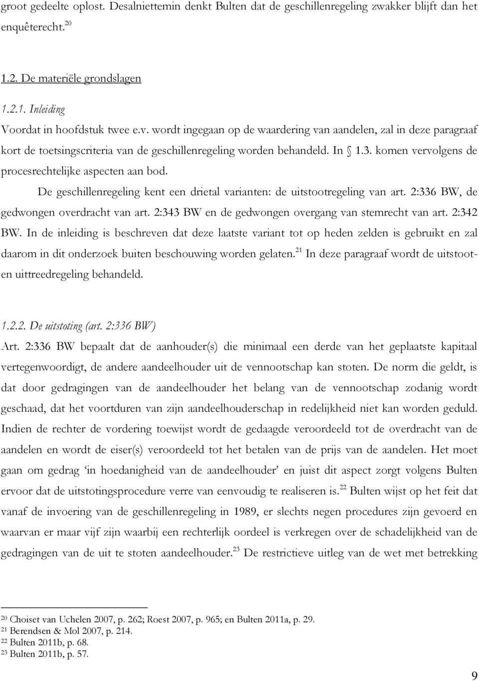 komen vervolgens de procesrechtelijke aspecten aan bod. De geschillenregeling kent een drietal varianten: de uitstootregeling van art. 2:336 BW, de gedwongen overdracht van art.