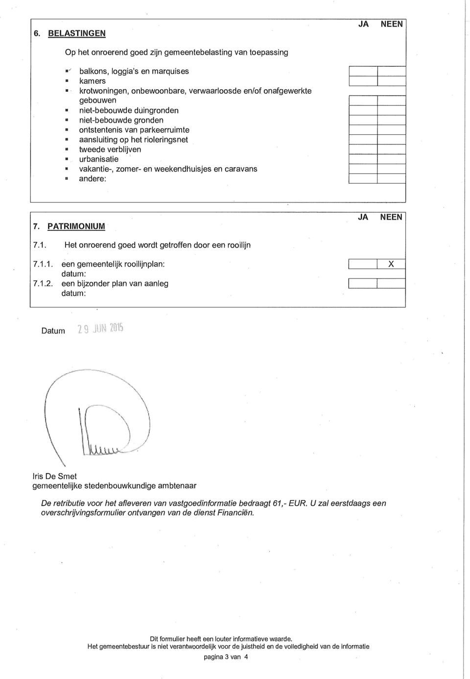 PATRIMONIUM 7.1. Het onroerend goed wordt getroffen door een rooilijn 7.1.1. een gemeentelijk rooilijnplan: datum: 7.1.2.