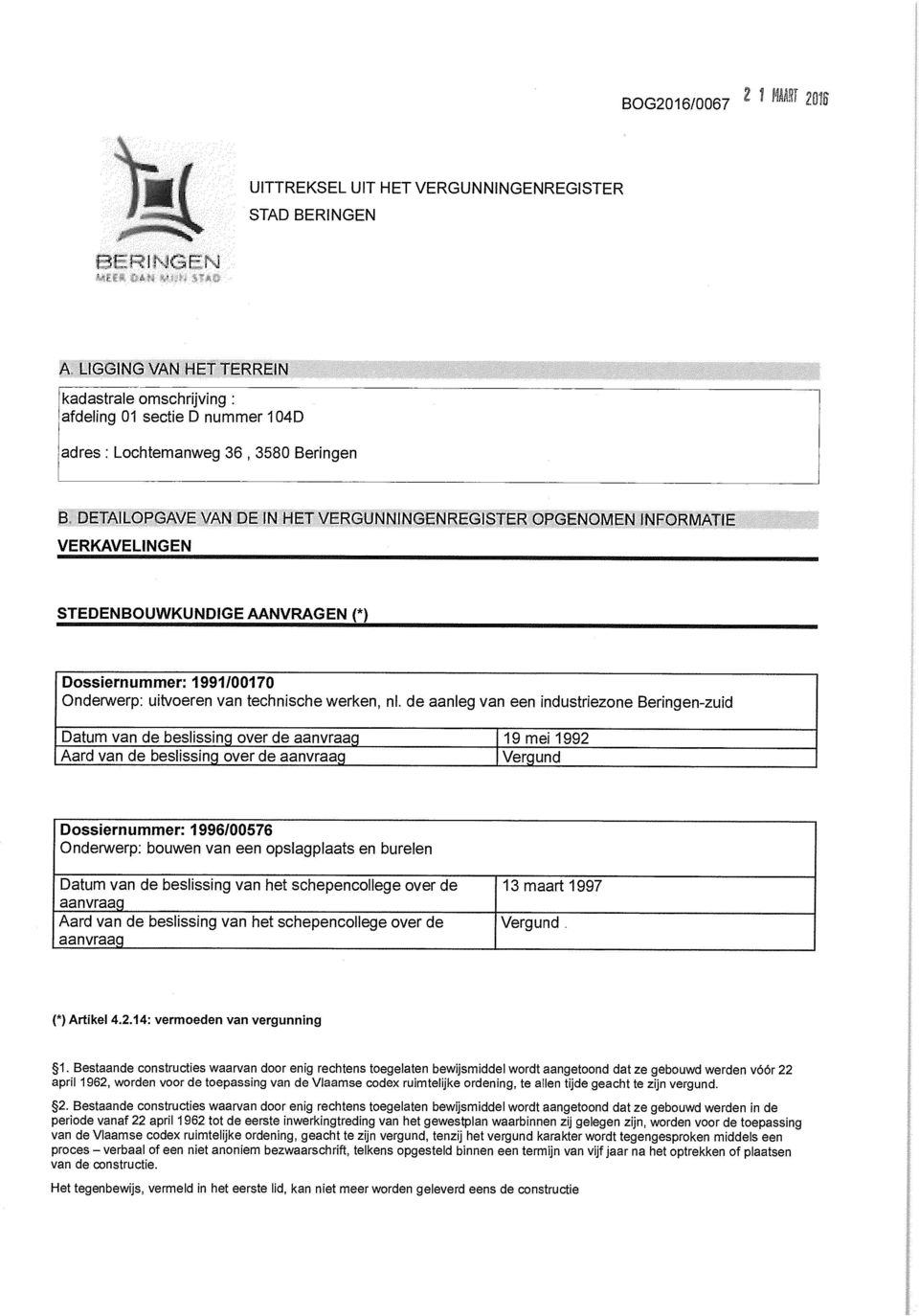 DETAILOPGAVE VAN DE IN HET VERGUNNINGENREGISTER OPGENOMEN INFORMATIE VERKAVELINGEN STEDENBOUWKUNDIGE AANVRAGEN (*) Dossiernummer: 1991/00170 Onderwerp: uitvoeren van technische werken, nl.