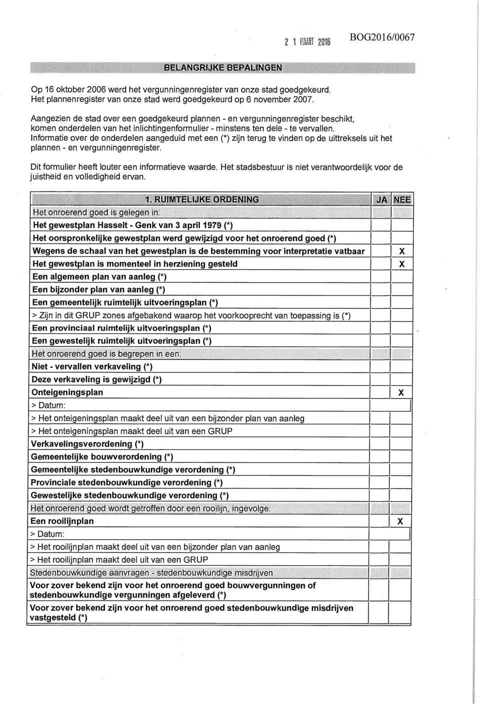 Informatie over de onderdelen aangeduid met een (*) zijn terug te vinden op de uittreksels uit het plannen - en vergunningenregister. Dit formulier heeft louter een informatieve waarde.