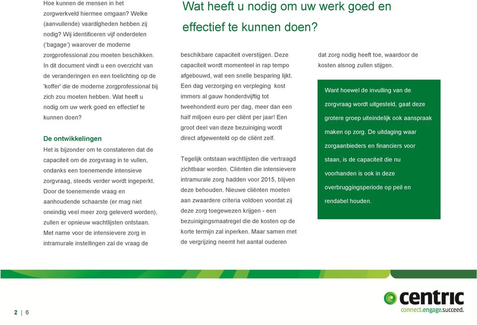 In dit document vindt u een overzicht van de veranderingen en een toelichting op de 'koffer' die de moderne zorgprofessional bij zich zou moeten hebben.