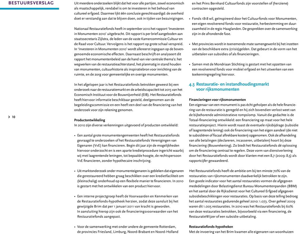 Nationaal Restauratiefonds heeft in september 2010 het rapport Investeren in Monumenten 2010 uitgebracht.