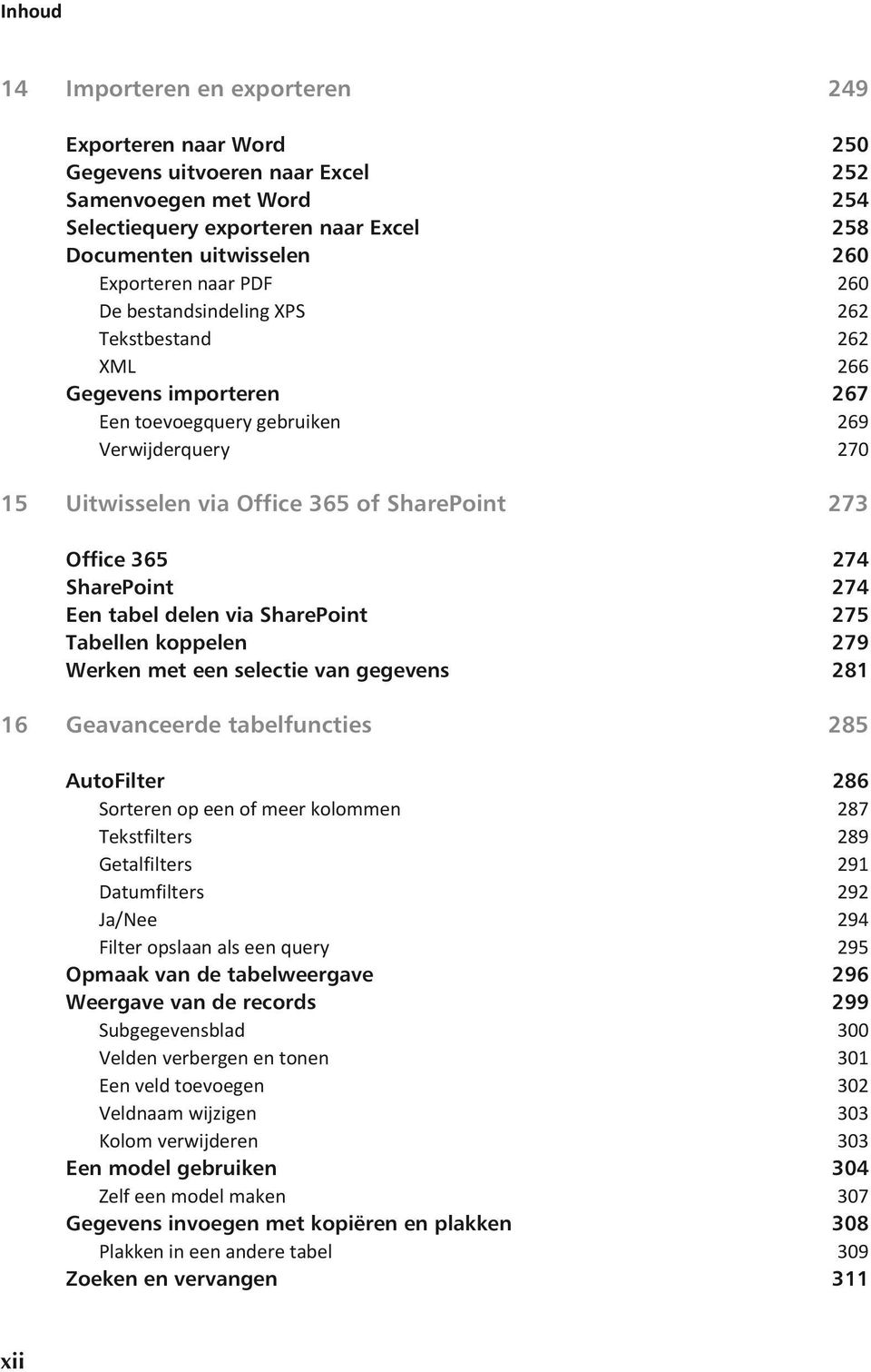 Office 365 274 SharePoint 274 Een tabel delen via SharePoint 275 Tabellen koppelen 279 Werken met een selectie van gegevens 281 16 Geavanceerde tabelfuncties 285 AutoFilter 286 Sorteren op een of