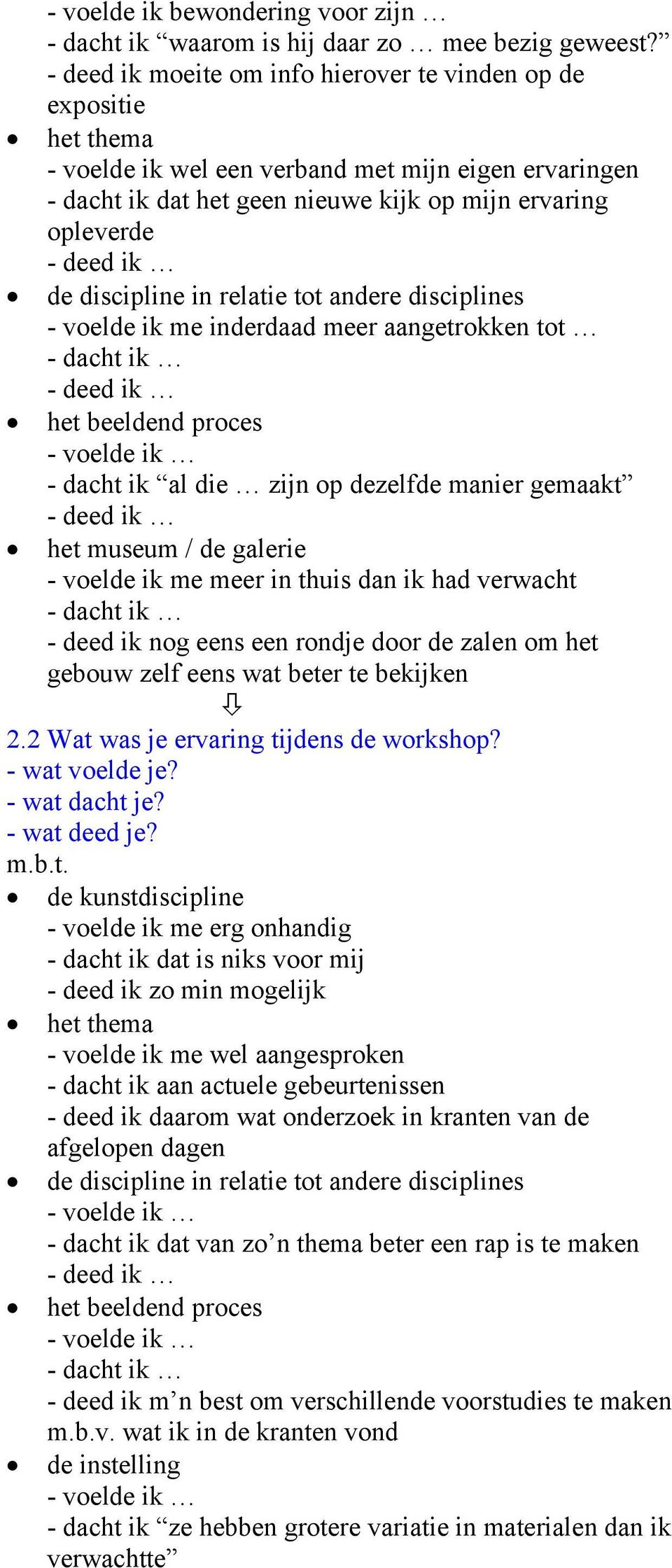 relatie tot andere disciplines - voelde ik me inderdaad meer aangetrokken tot - dacht ik al die zijn op dezelfde manier gemaakt het museum / de galerie - voelde ik me meer in thuis dan ik had