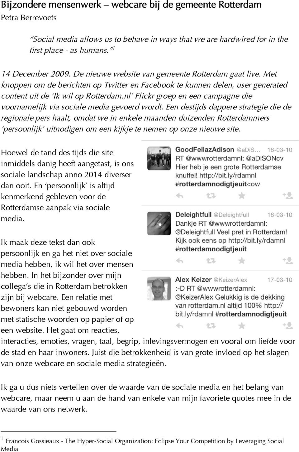 nl Flickr groep en een campagne die voornamelijk via sociale media gevoerd wordt.