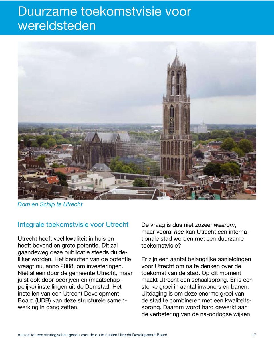 Niet alleen door de gemeente Utrecht, maar juist ook door bedrijven en (maatschappelijke) instellingen uit de Domstad.