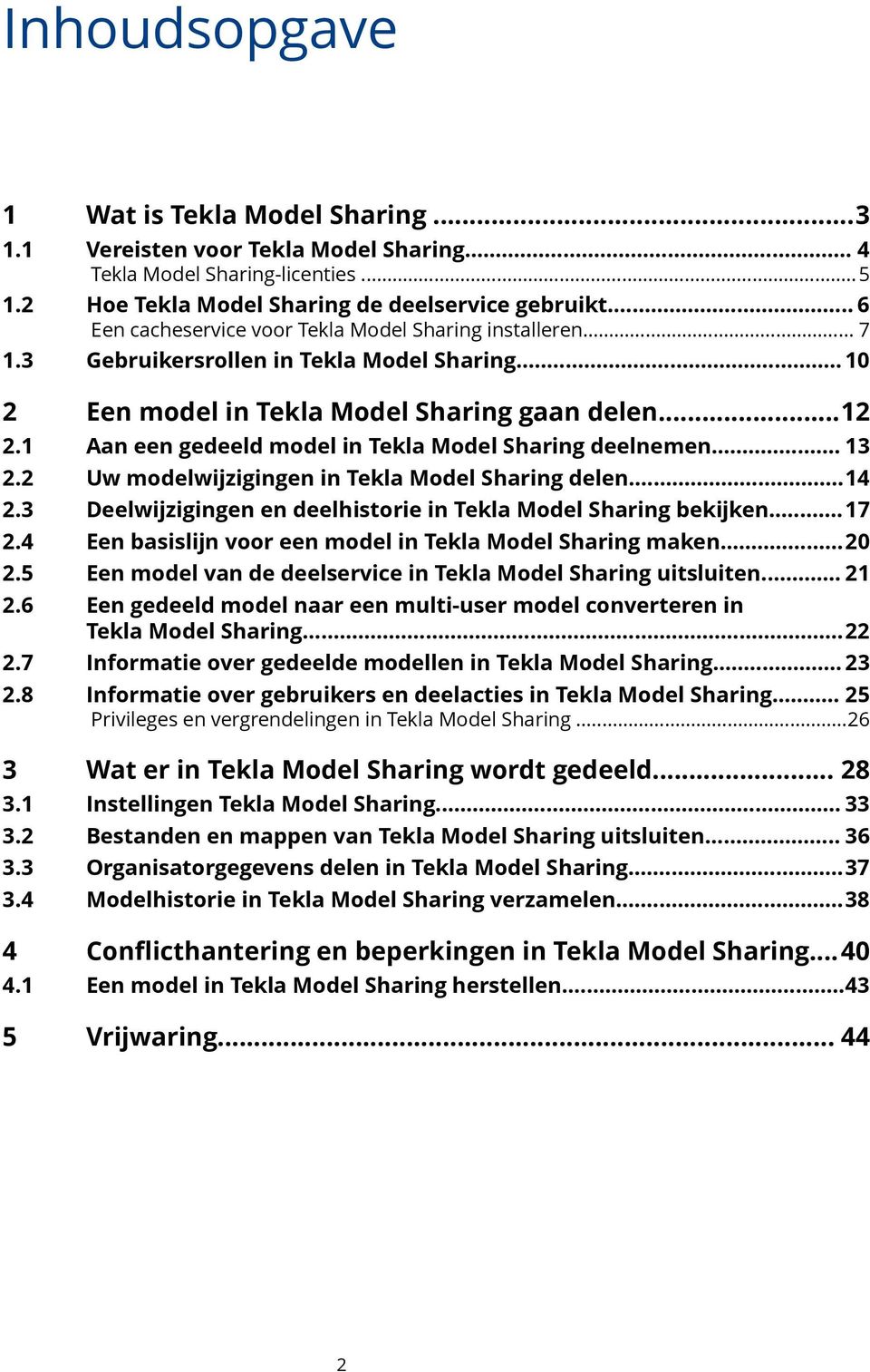 1 Aan een gedeeld model in Tekla Model Sharing deelnemen... 13 2.2 Uw modelwijzigingen in Tekla Model Sharing delen...14 2.3 Deelwijzigingen en deelhistorie in Tekla Model Sharing bekijken...17 2.