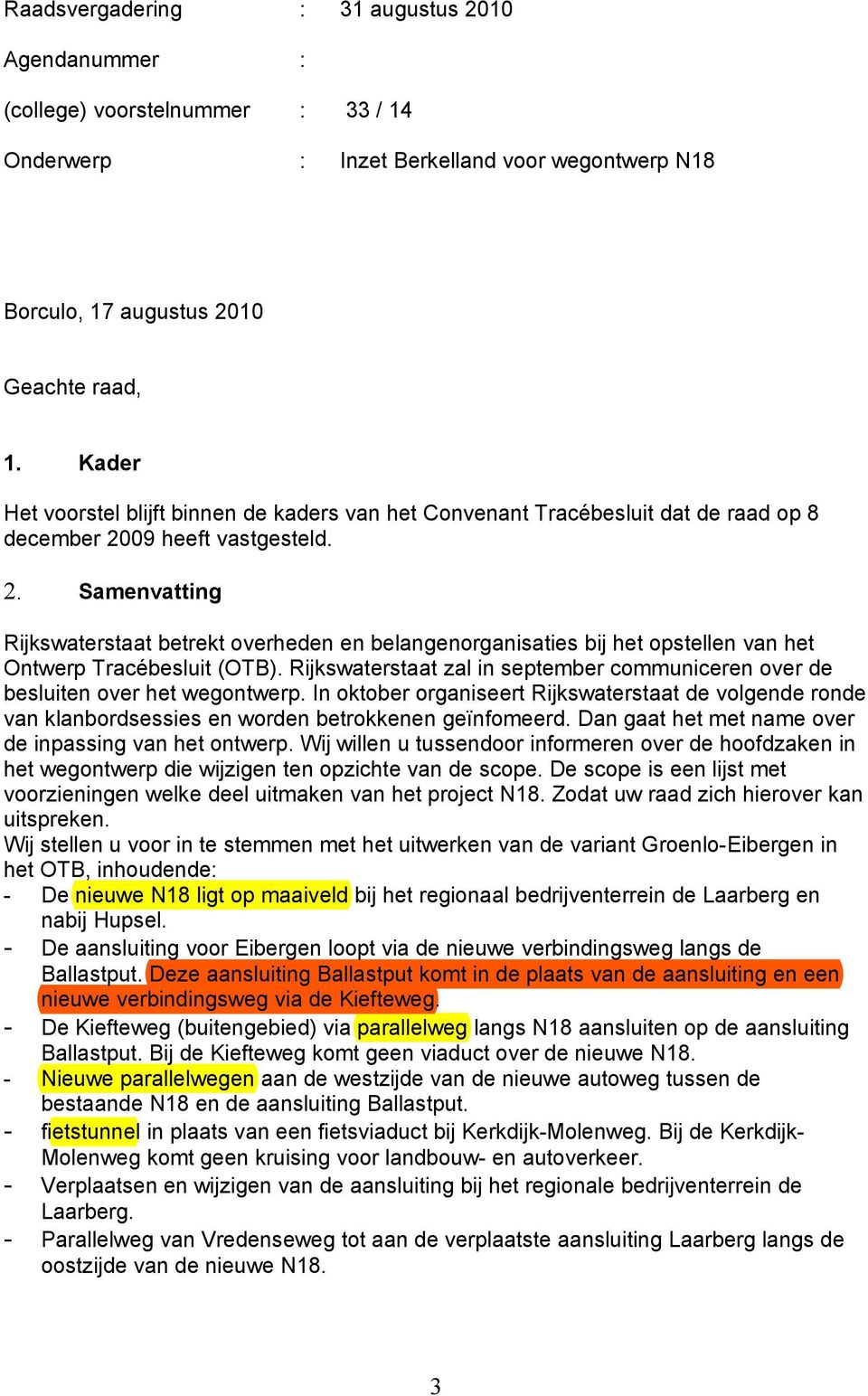 09 heeft vastgesteld. 2. Samenvatting Rijkswaterstaat betrekt overheden en belangenorganisaties bij het opstellen van het Ontwerp Tracébesluit (OTB).