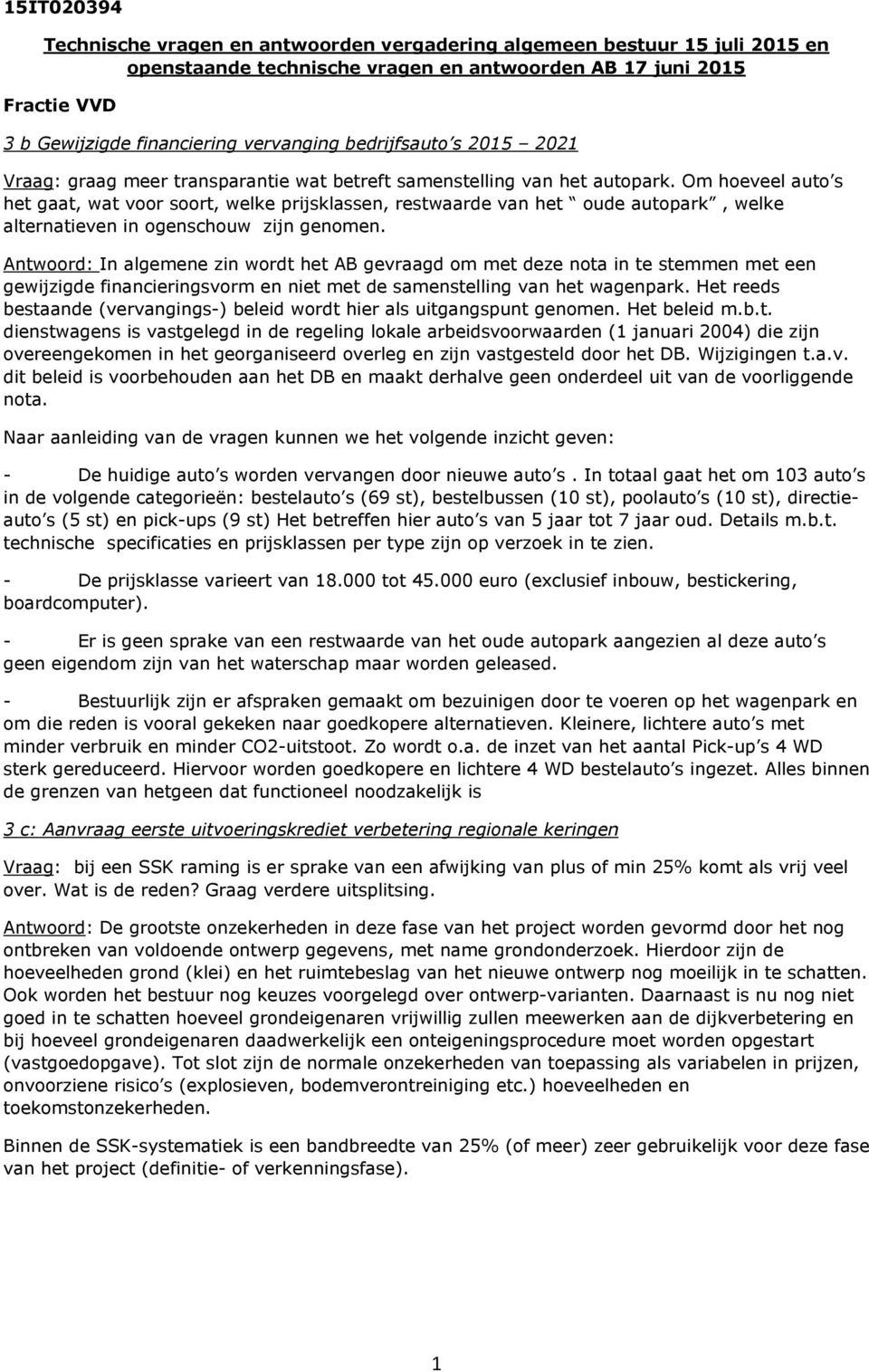 Om hoeveel auto s het gaat, wat voor soort, welke prijsklassen, restwaarde van het oude autopark, welke alternatieven in ogenschouw zijn genomen.