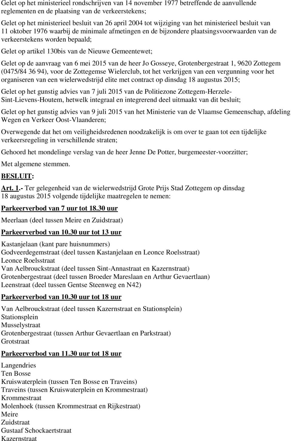 Nieuwe Gemeentewet; Gelet op de aanvraag van 6 mei 2015 van de heer Jo Gosseye, Grotenbergestraat 1, 9620 Zottegem (0475/84 36 94), voor de Zottegemse Wielerclub, tot het verkrijgen van een