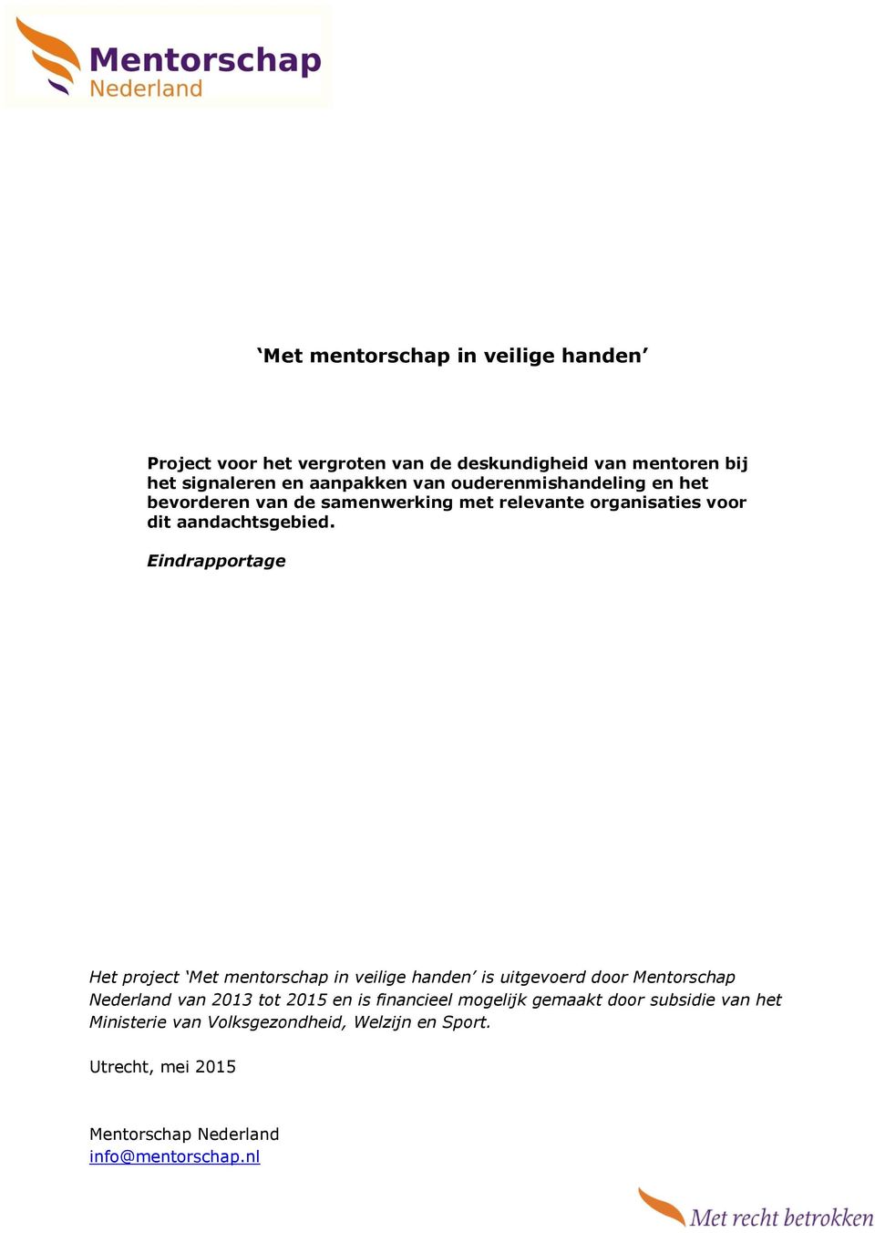 Eindrapportage Het project Met mentorschap in veilige handen is uitgevoerd door Mentorschap Nederland van 2013 tot 2015 en is