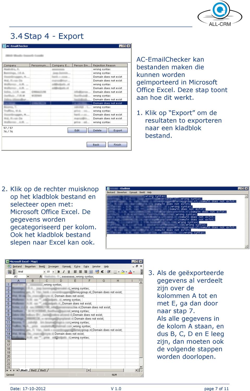 Klik op de rechter muisknop op het kladblok bestand en selecteer open met: Microsoft Office Excel. De gegevens worden gecategoriseerd per kolom.